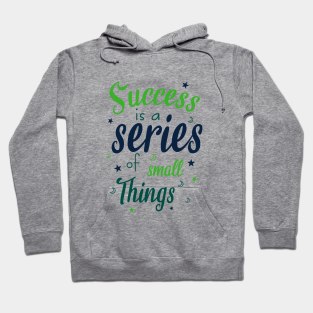 Success is a series small things Hoodie